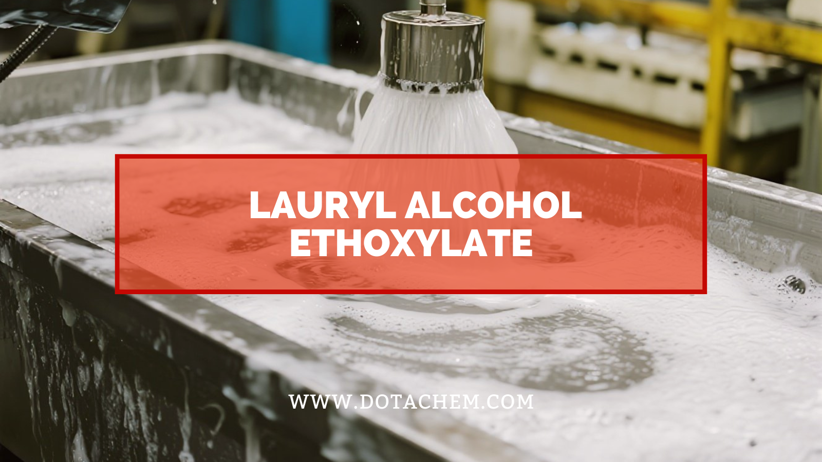 Lauril alkol etoksilatının endüstriyel alanda katkı rolünü anlayın!